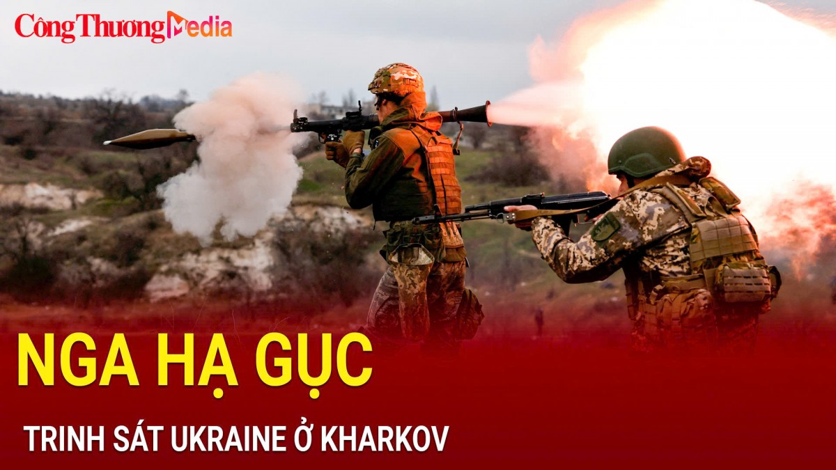 Nga 'hạ' trinh sát Ukraine ở Kharkov