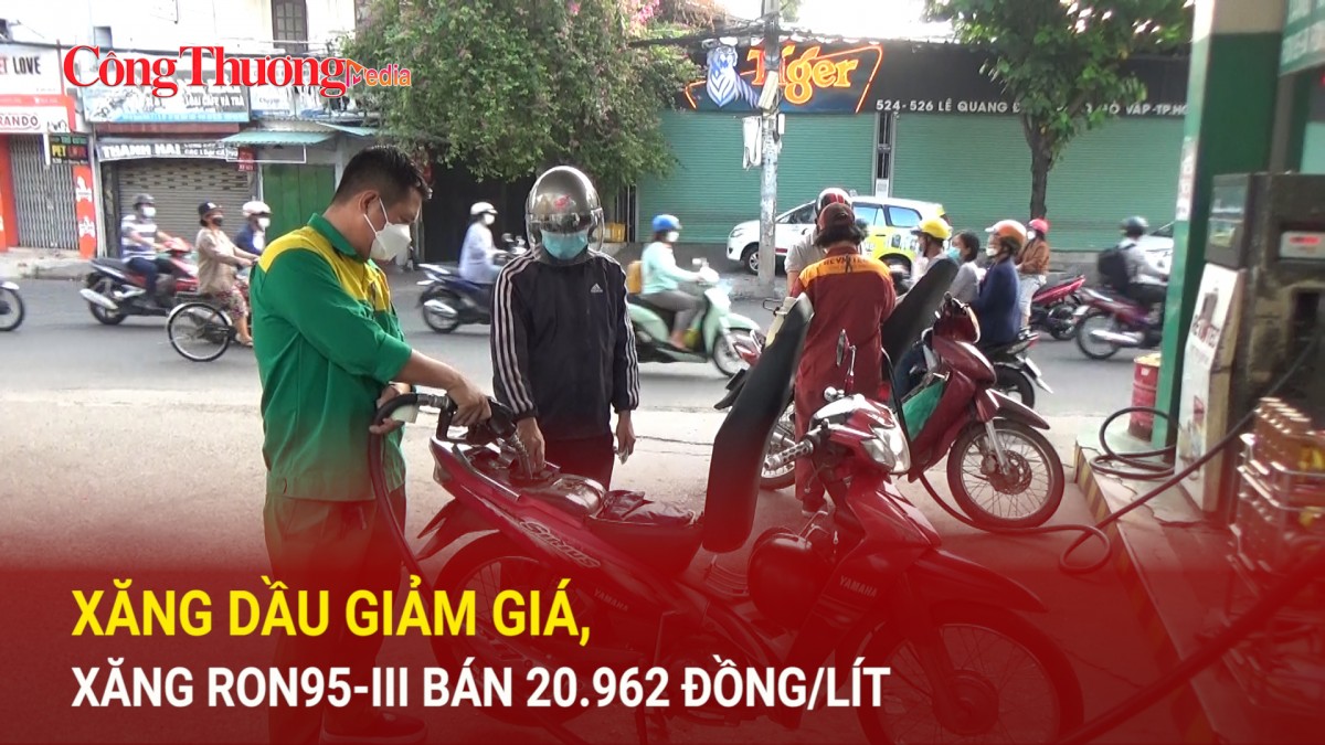 Xăng dầu giảm giá, xăng RON95-III bán 20.962 đồng/lít