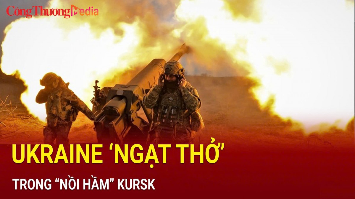 Ukraine ‘ngạt thở’ trong 'nồi hầm' Kursk