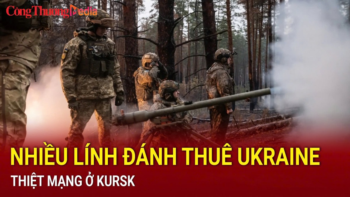 Nhiều lính đánh thuê Ukraine bị thiệt mạng ở Kursk