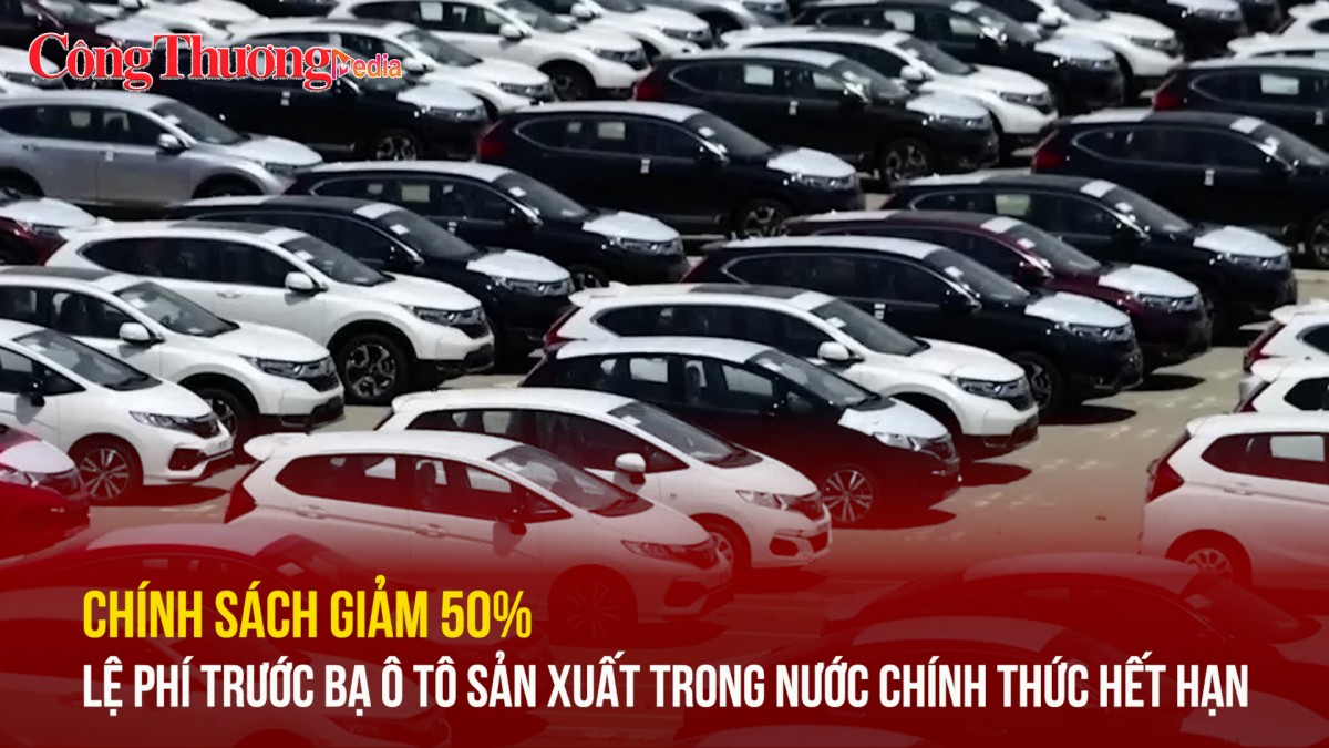 Chính sách giảm 50% lệ phí trước bạ ô tô sản xuất trong nước chính thức hết hạn