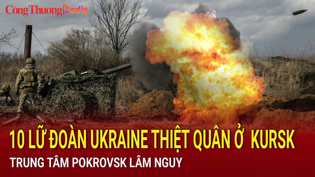 Chiến sự Nga-Ukraine sáng 5/12: 10 lữ đoàn Ukraine tổn thất nặng ở ‘chảo lửa’ Kursk; Trung tâm Pokrovsk lâm nguy