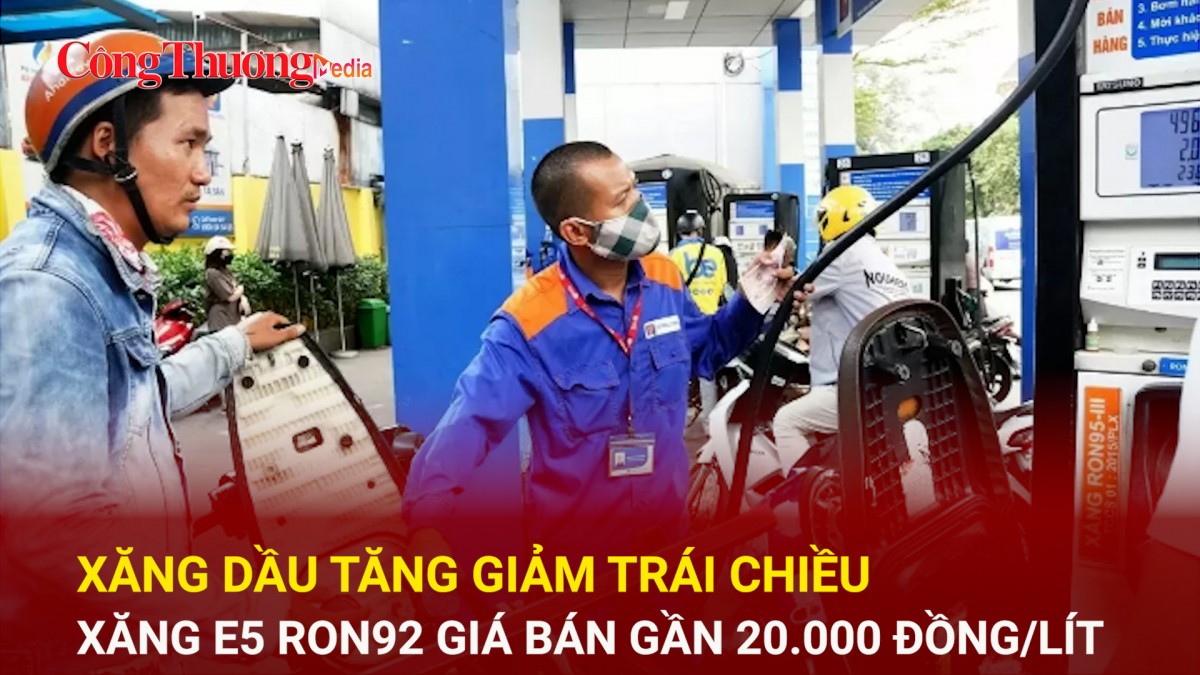 Xăng dầu tăng giảm trái chiều, xăng E5 RON92 giá bán gần 20.000 đồng/lít