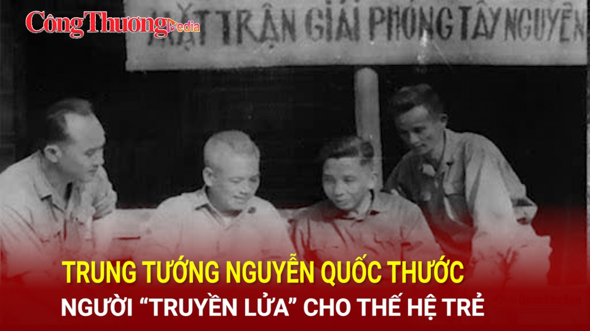 Trung tướng Nguyễn Quốc Thước - Người 'truyền lửa' cho thế hệ trẻ