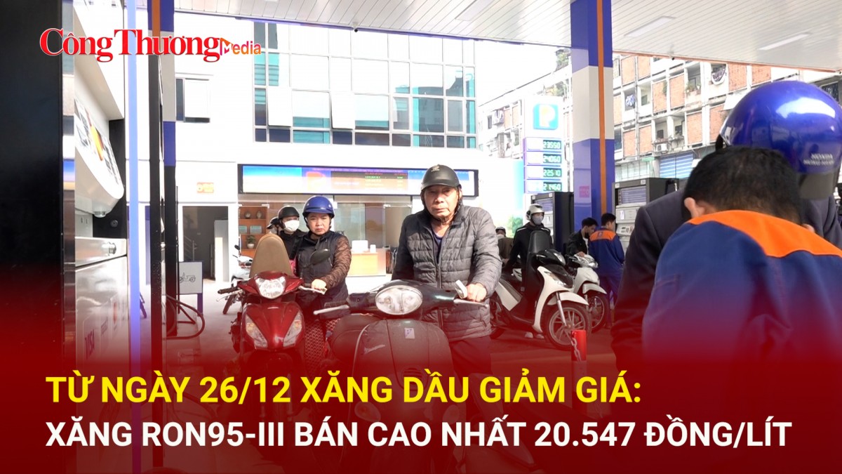 Từ ngày 26/12 xăng dầu giảm giá: Xăng RON95-III bán cao nhất 20.547 đồng/lít