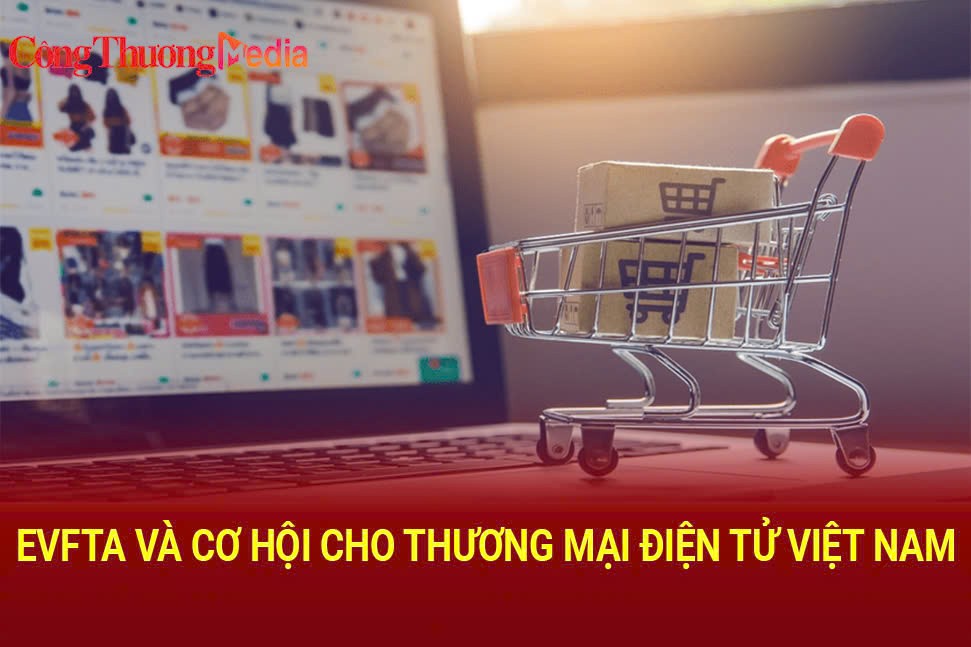 EVFTA và cơ hội cho thương mại điện tử Việt Nam