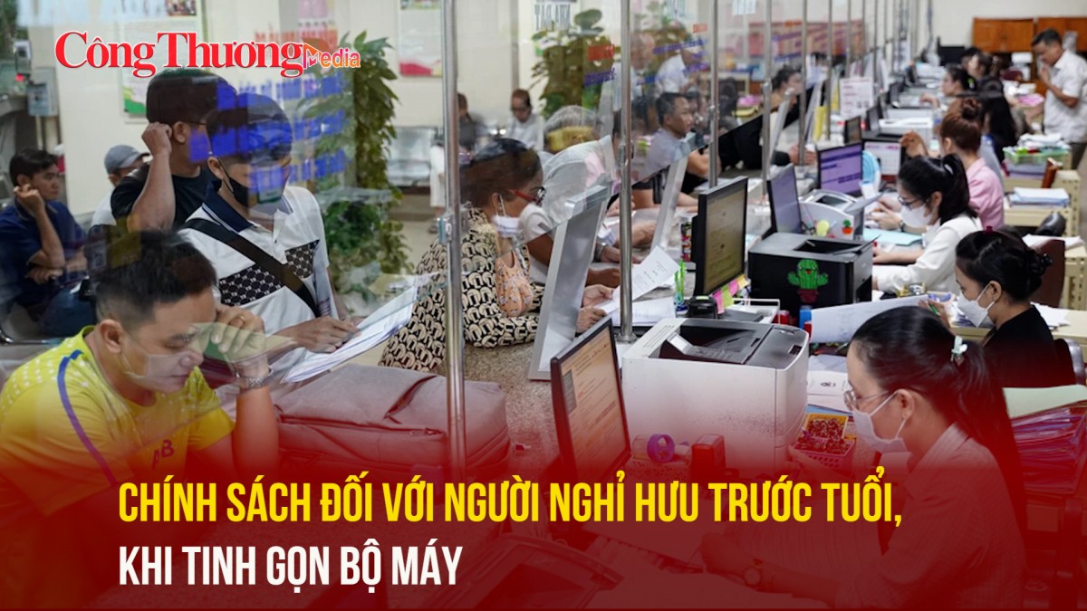 Chính sách đối với người nghỉ hưu trước tuổi khi tinh gọn bộ máy