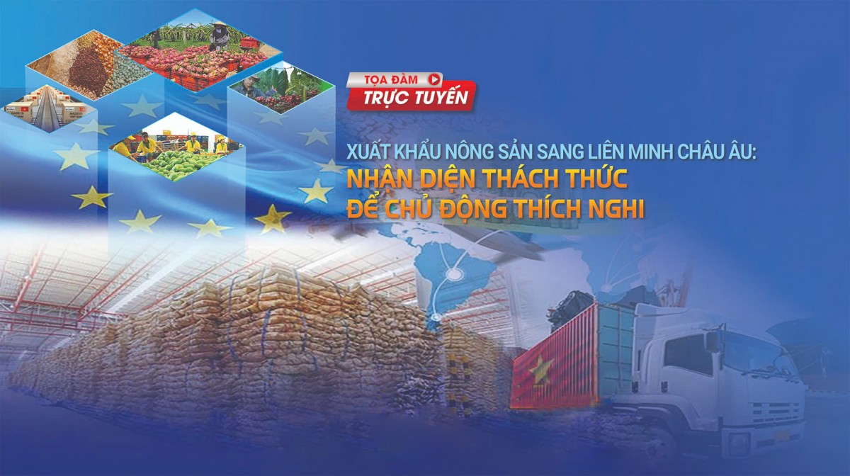 Live: Tọa đàm 'Xuất khẩu nông sản sang Liên minh châu Âu: Nhận diện thách thức để chủ động thích nghi'