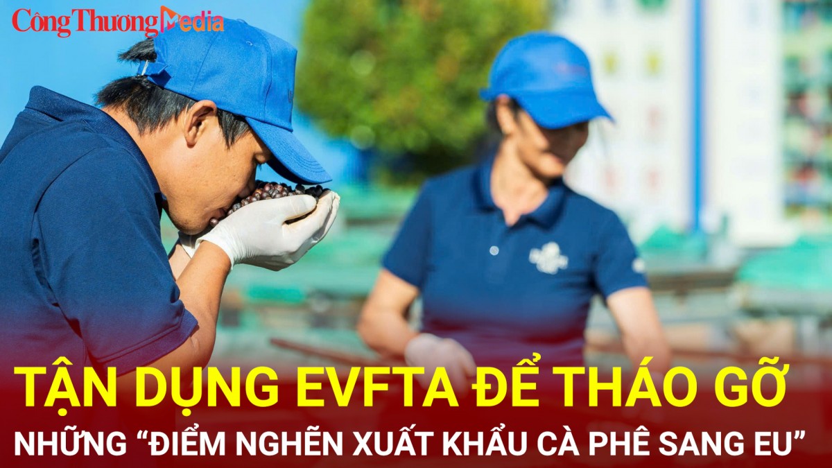 Tận dụng EVFTA để tháo gỡ những