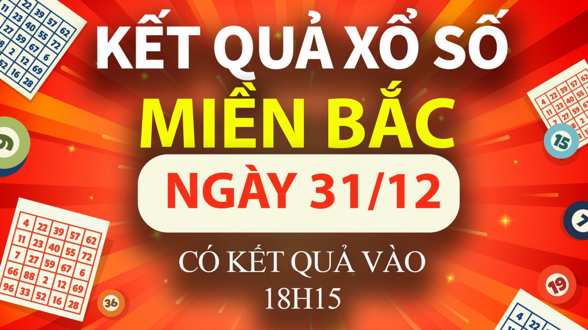 XSMB 31/12, trực tiếp Kết quả xổ số miền Bắc hôm nay 31/12/2024, XSMB Thứ Ba, KQXSMB ngày 31/12