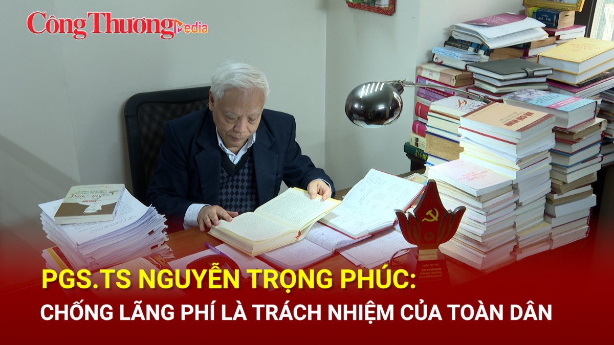 PGS.TS Nguyễn Trọng Phúc: Chống lãng phí là trách nhiệm của toàn dân