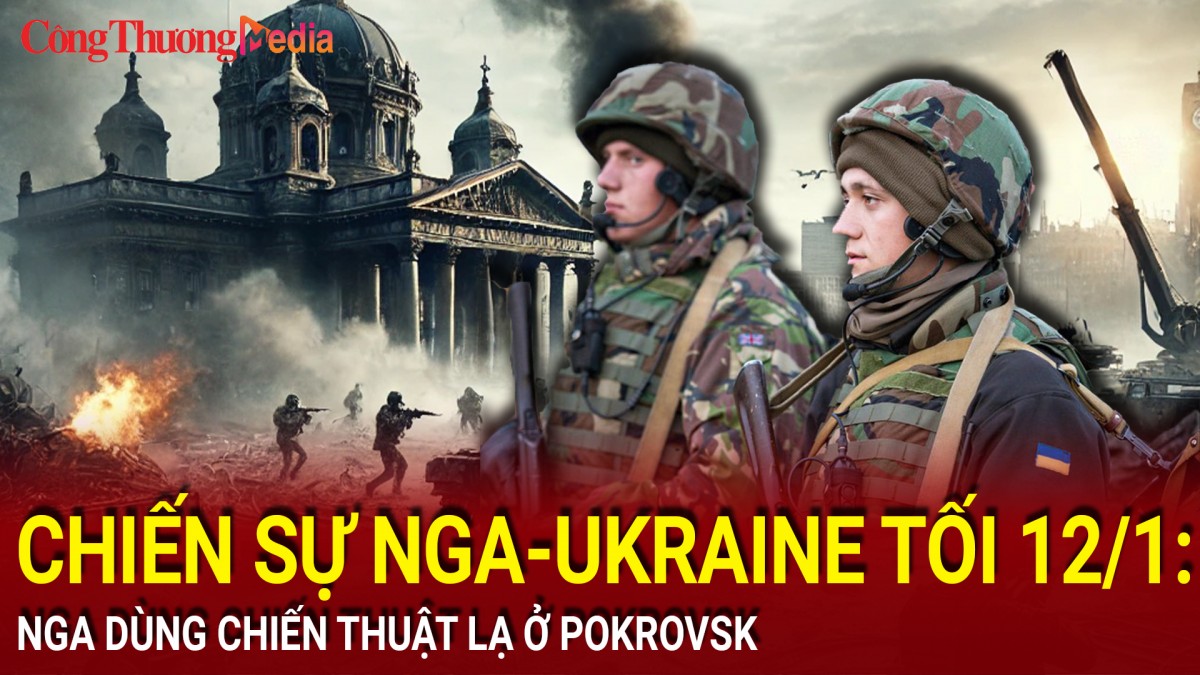 Chiến sự Nga-Ukraine tối 12/1: Nga dùng chiến thuật lạ ở Pokrovsk