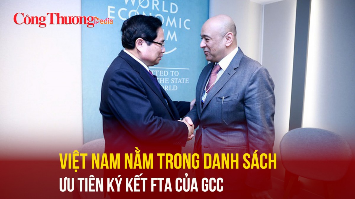 Việt Nam nằm trong danh sách ưu tiên ký kết FTA của GCC