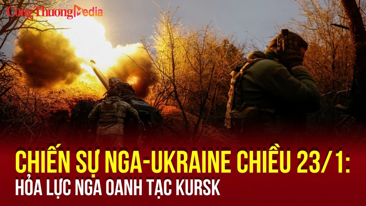 Chiến sự Nga-Ukraine chiều 23/1: Hỏa lực Nga oanh tạc Kursk