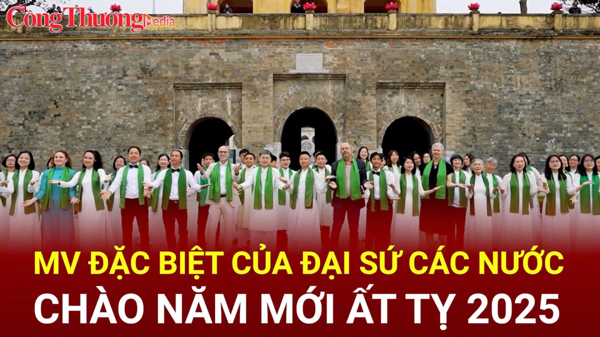 MV đặc biệt chào năm mới Ất Tỵ 2025 của các Đại sứ