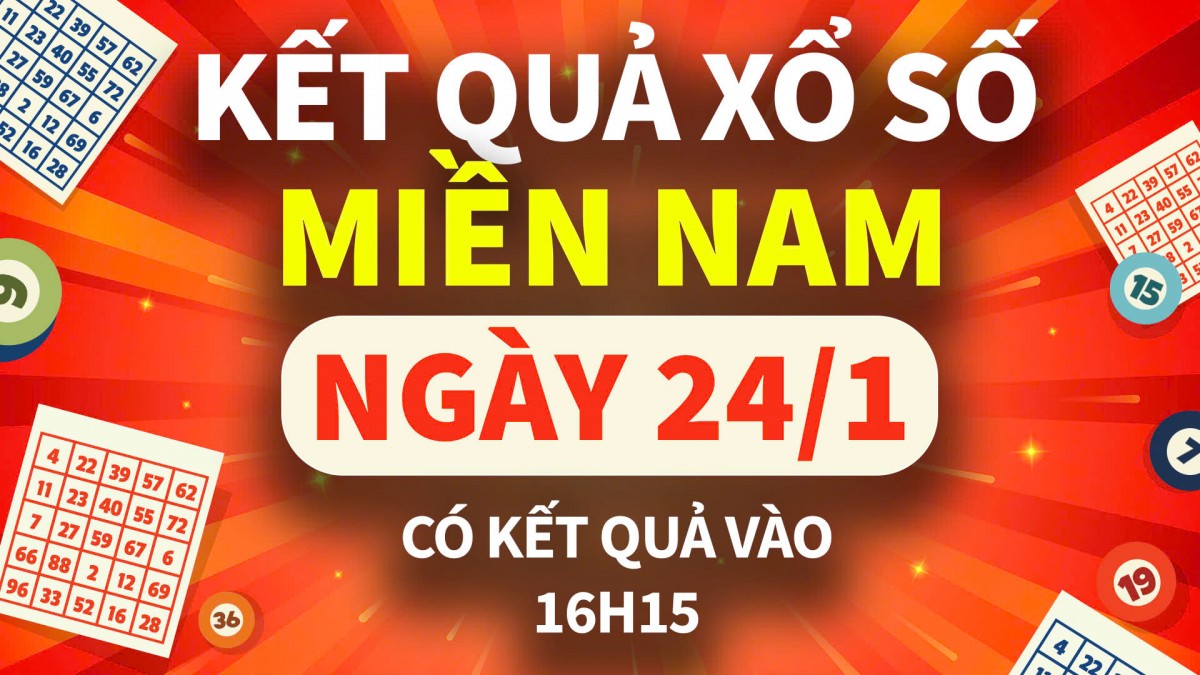 XSMN 24/1, trực tiếp Kết quả xổ số miền Nam hôm nay 24/1/2025