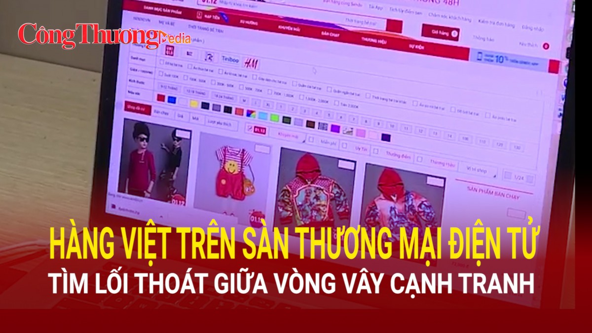 Hàng Việt trên sàn thương mại điện tử: Tìm lối thoát giữa vòng vây cạnh tranh