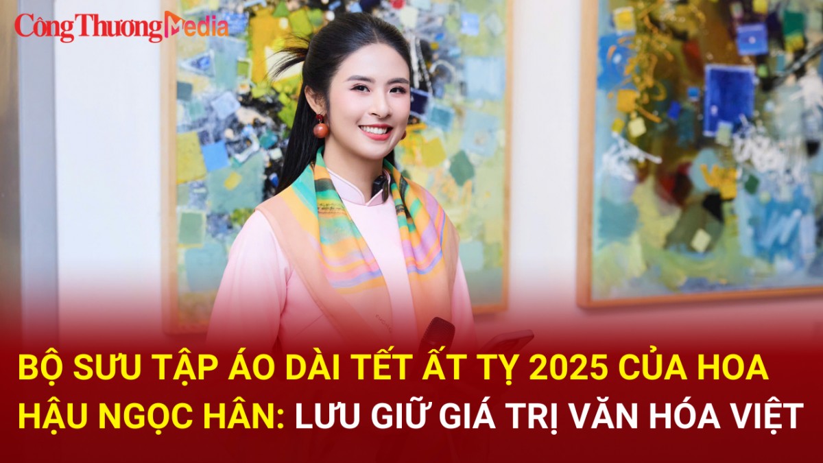 Bộ sưu tập áo dài Tết Ất Tỵ 2025 của Hoa hậu Ngọc Hân: Lưu giữ giá trị văn hóa Việt
