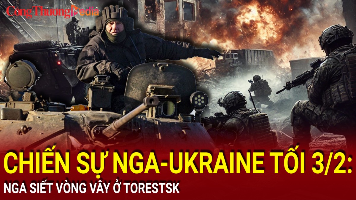 Chiến sự Nga-Ukraine tối 3/2: Nga siết vòng vây ở Torestsk