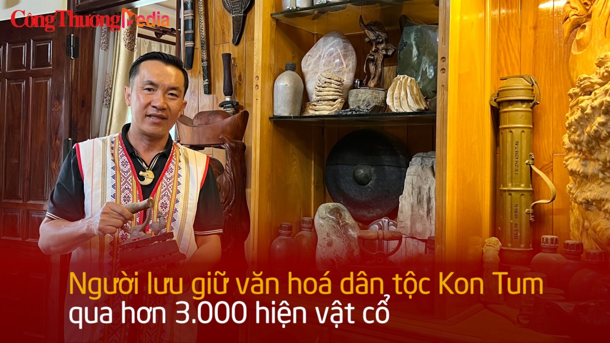 Người lưu giữ văn hóa dân tộc Kon Tum qua hơn 3.000 hiện vật cổ