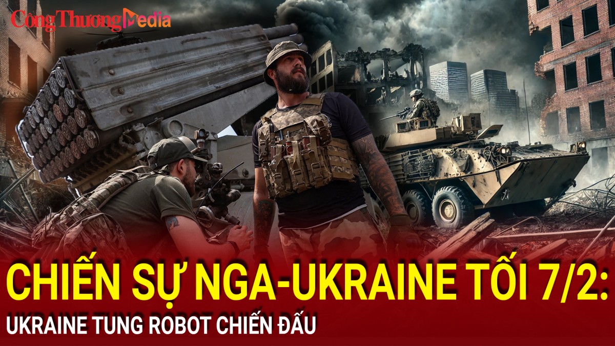 Chiến sự Nga-Ukraine tối 7/2: Ukraine tung robot chiến đấu