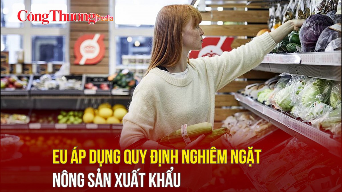EU áp dụng quy định nghiêm ngặt nông sản xuất khẩu