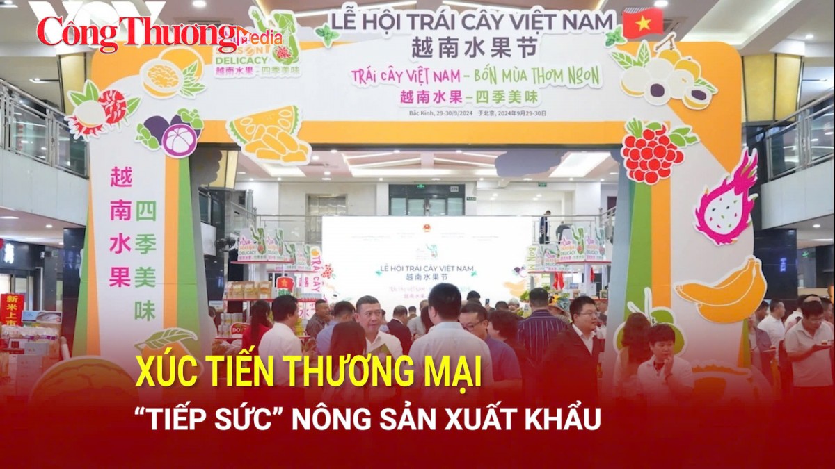Xúc tiến thương mại 'tiếp sức' nông sản xuất khẩu