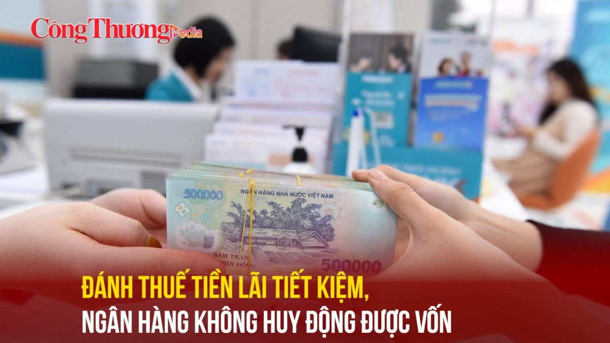 Đánh thuế tiền lãi tiết kiệm, ngân hàng không huy động được vốn