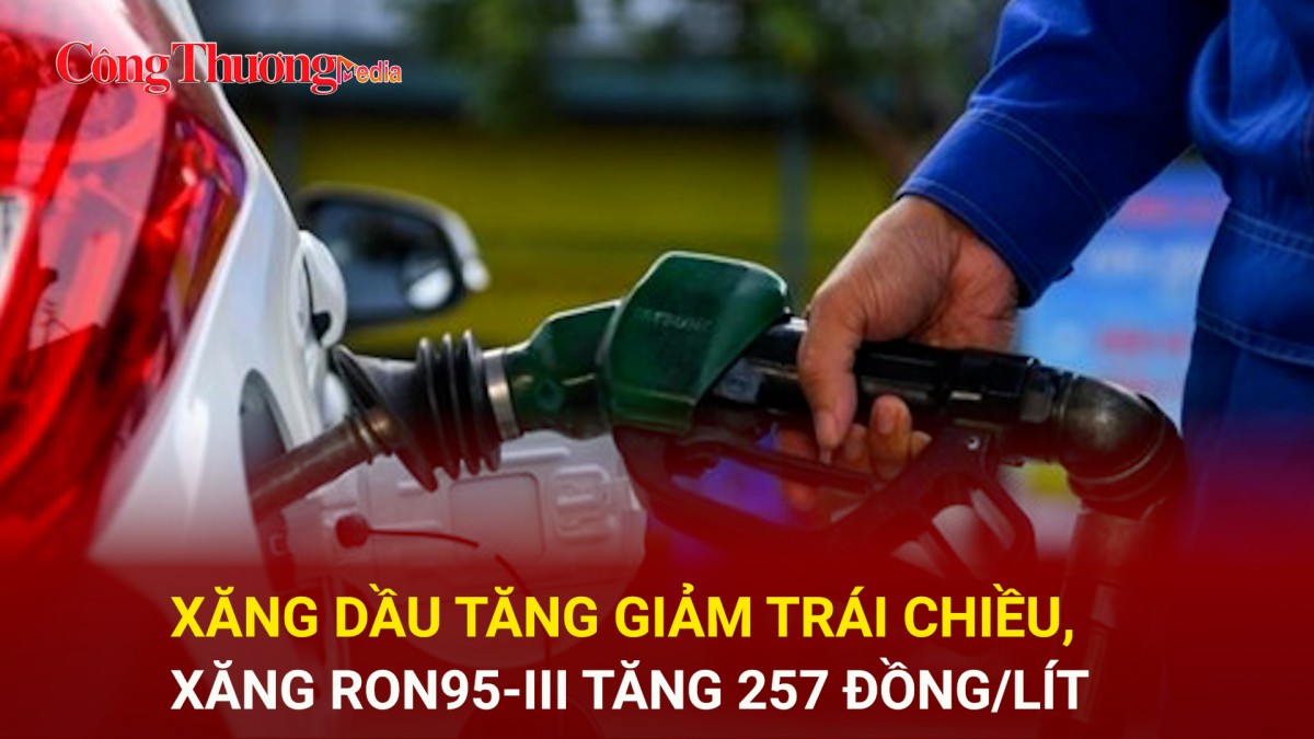 Xăng RON95-III tăng 257 đồng/lít, dầu Diezen giảm