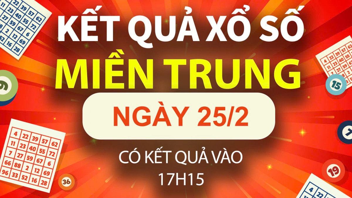 XSMT 25/2, xổ số miền Trung hôm nay 25/2, XSMT thứ Ba KQXSMT ngày 25/2/2025