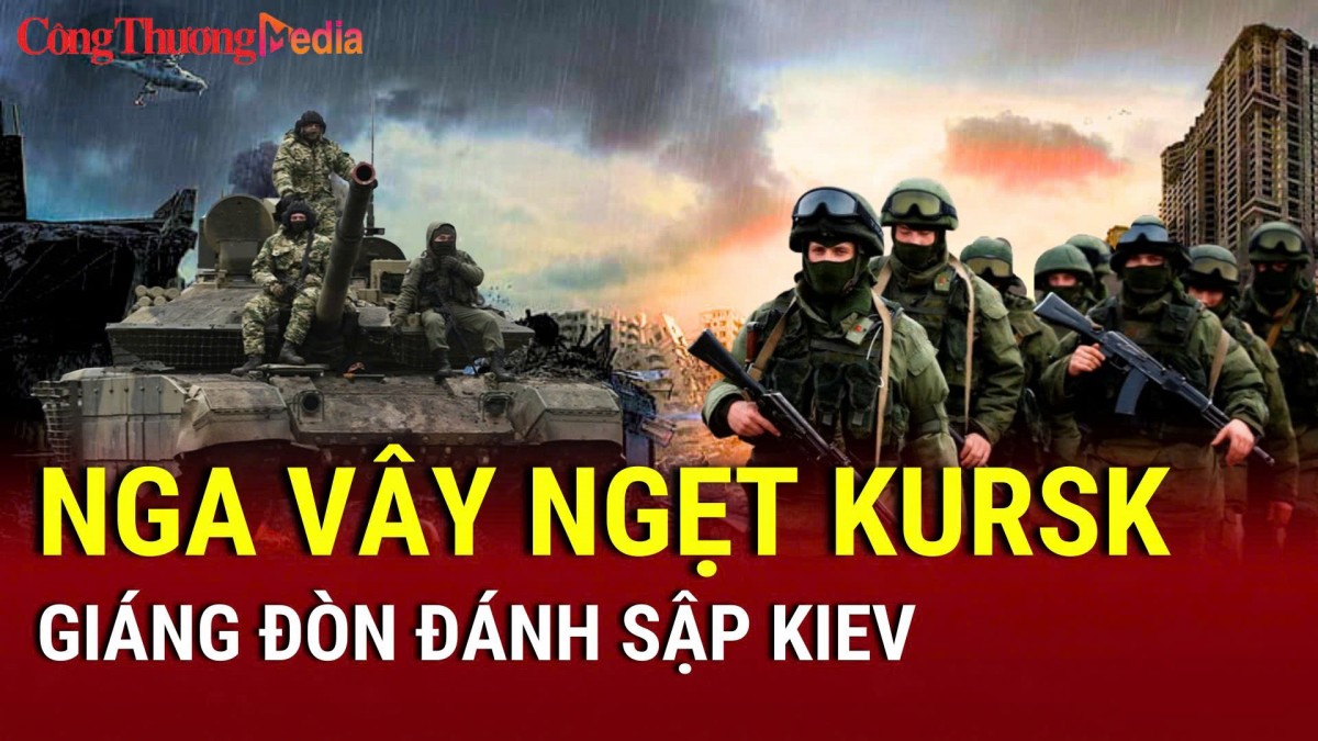 Chiến sự Nga-Ukraine chiều 12/3: Nga đánh lớn, vây nghẹt Kursk