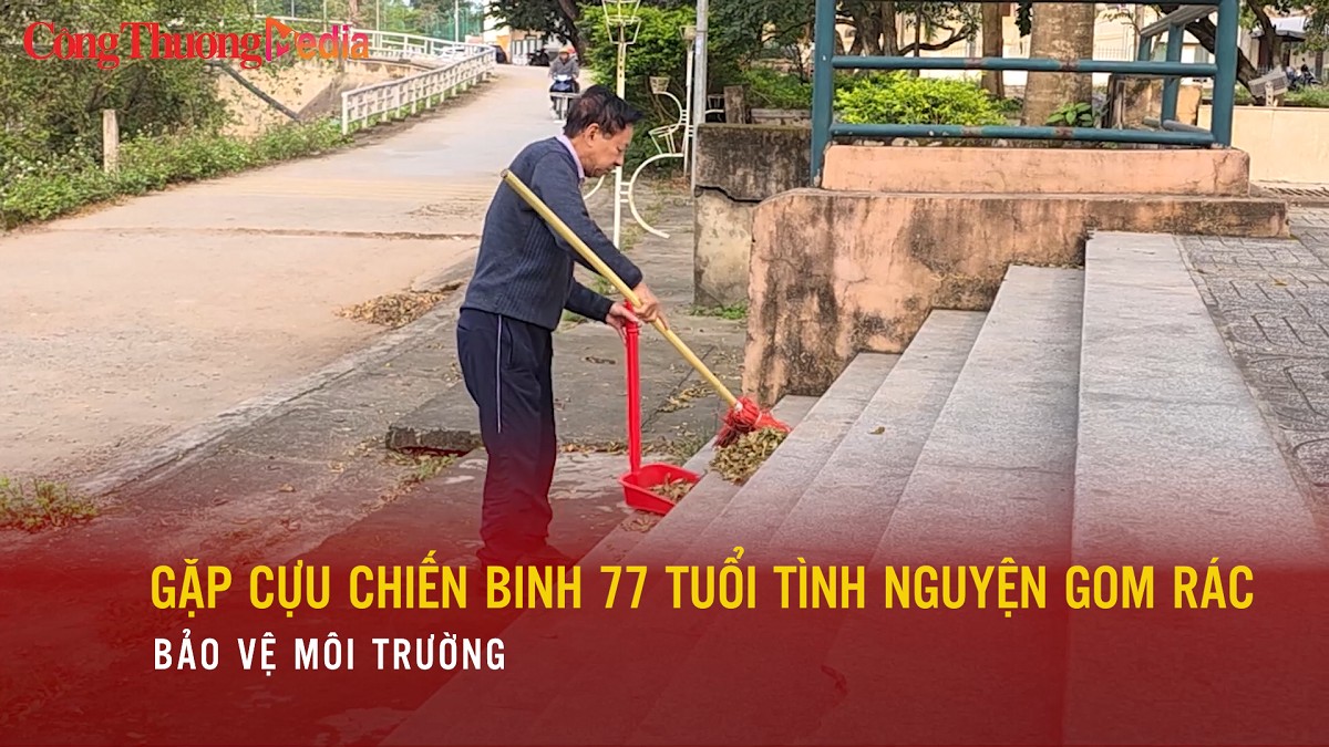 Gặp cựu chiến binh 77 tuổi tình nguyện gom rác bảo vệ môi trường