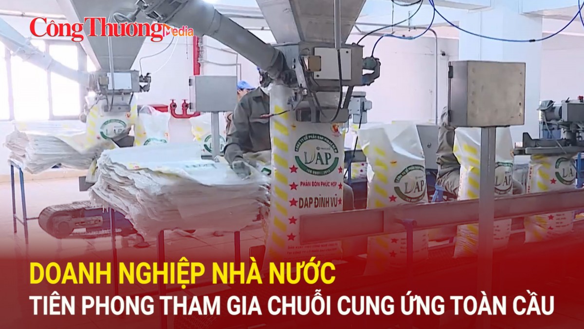 Doanh nghiệp nhà nước tiên phong tham gia chuỗi cung ứng toàn cầu