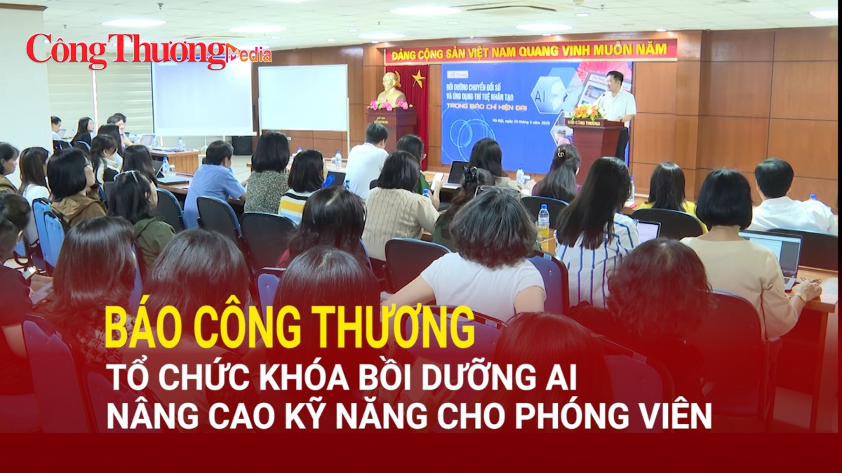 Báo Công Thương tổ chức khóa bồi dưỡng AI nâng cao kỹ năng cho phóng viên