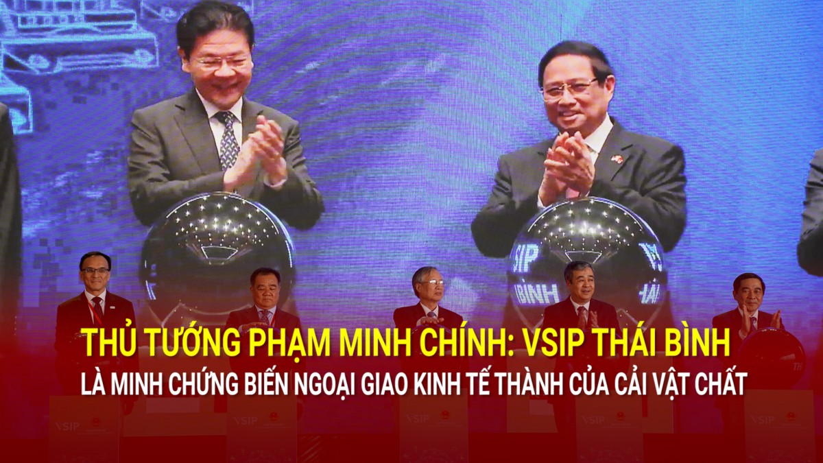 Thủ tướng Phạm Minh Chính: VSIP Thái Bình là minh chứng biến ngoại giao kinh tế thành của cải vật chất