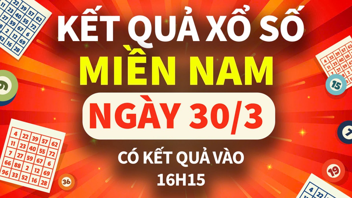 XSMN 30/3, trực tiếp Kết quả xổ số miền Nam hôm nay 30/3/2025