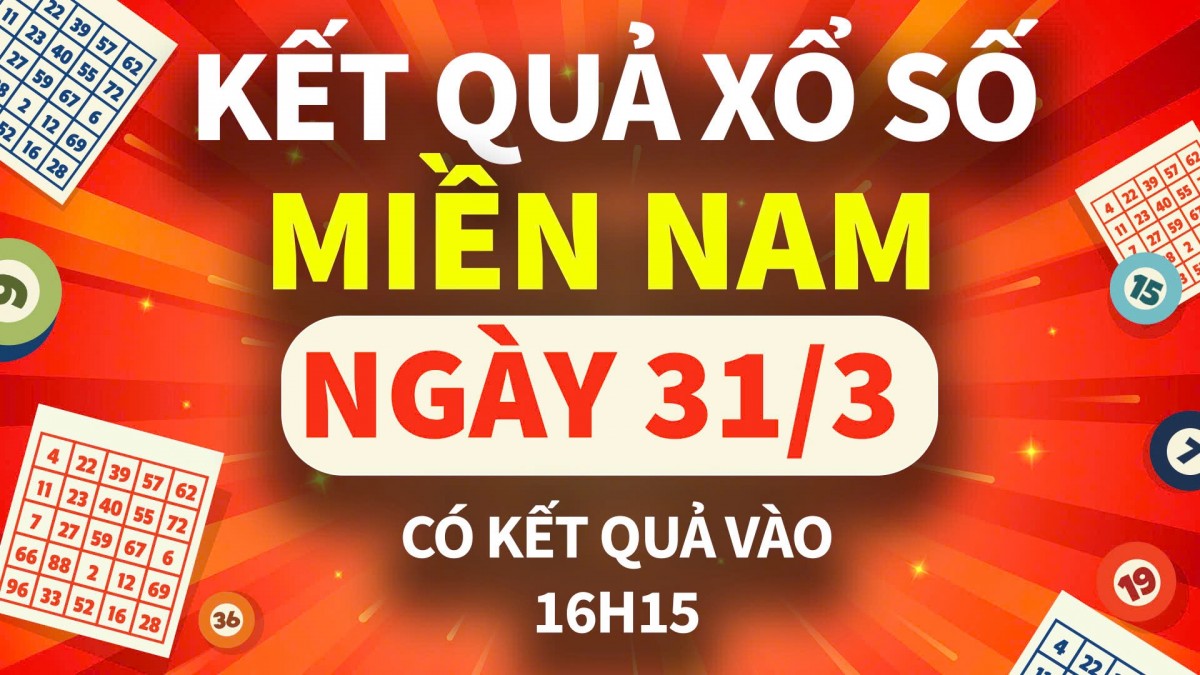 XSMN 31/3, trực tiếp Kết quả xổ số miền Nam hôm nay 31/3/2025