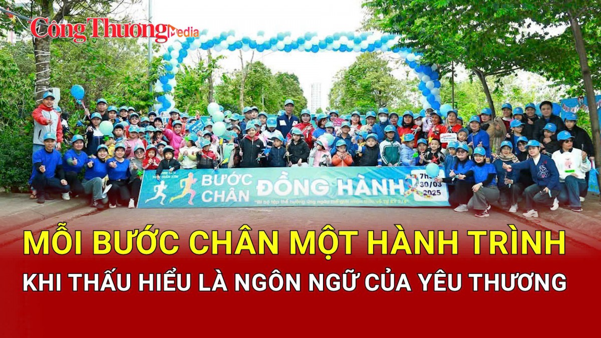 Mỗi bước chân một hành trình: Khi thấu hiểu là ngôn ngữ của yêu thương