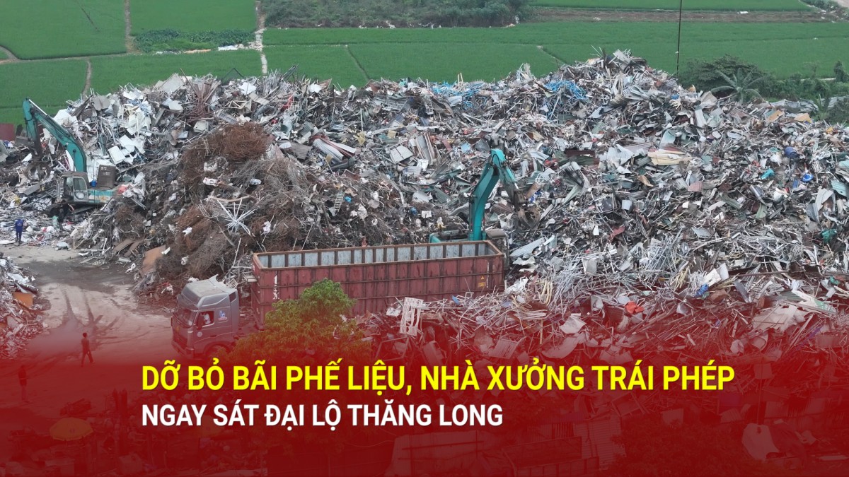 Hà Nội: Dỡ bỏ bãi phế liệu, nhà xưởng trái phép ngay sát đại lộ Thăng Long