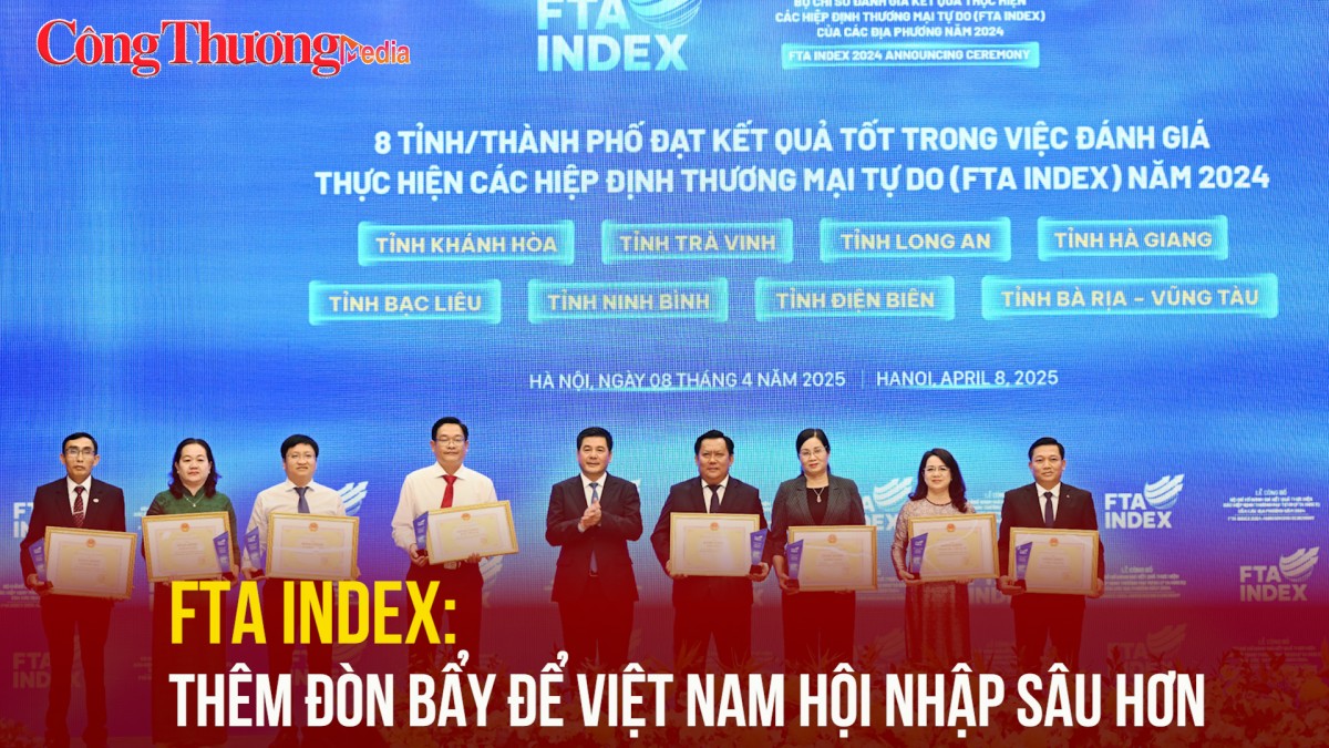 FTA Index: Thêm đòn bẩy để Việt Nam hội nhập sâu hơn