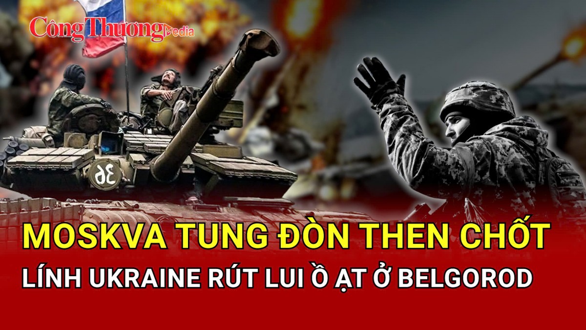 Chiến sự Nga-Ukraine tối 9/4: Lính Ukraine rút lui ồ ạt ở Belgorod
