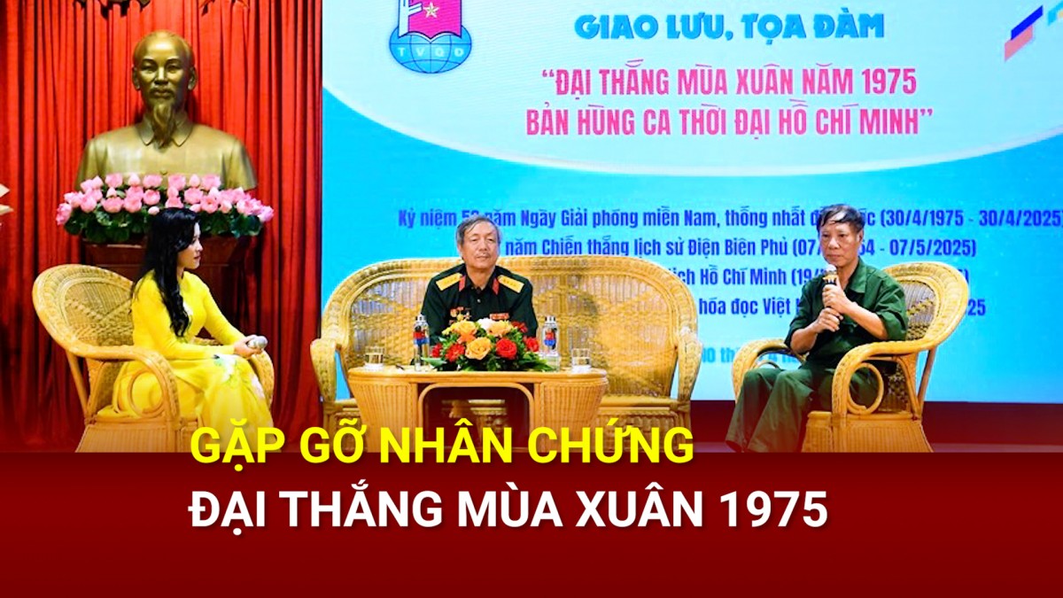 Gặp gỡ nhân chứng Đại thắng mùa Xuân 1975