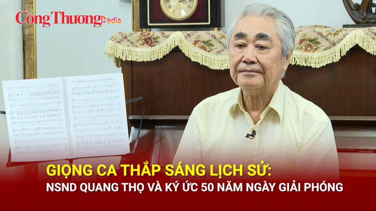 Giọng ca thắp sáng lịch sử: NSND Quang Thọ và ký ức 50 năm ngày giải phóng
