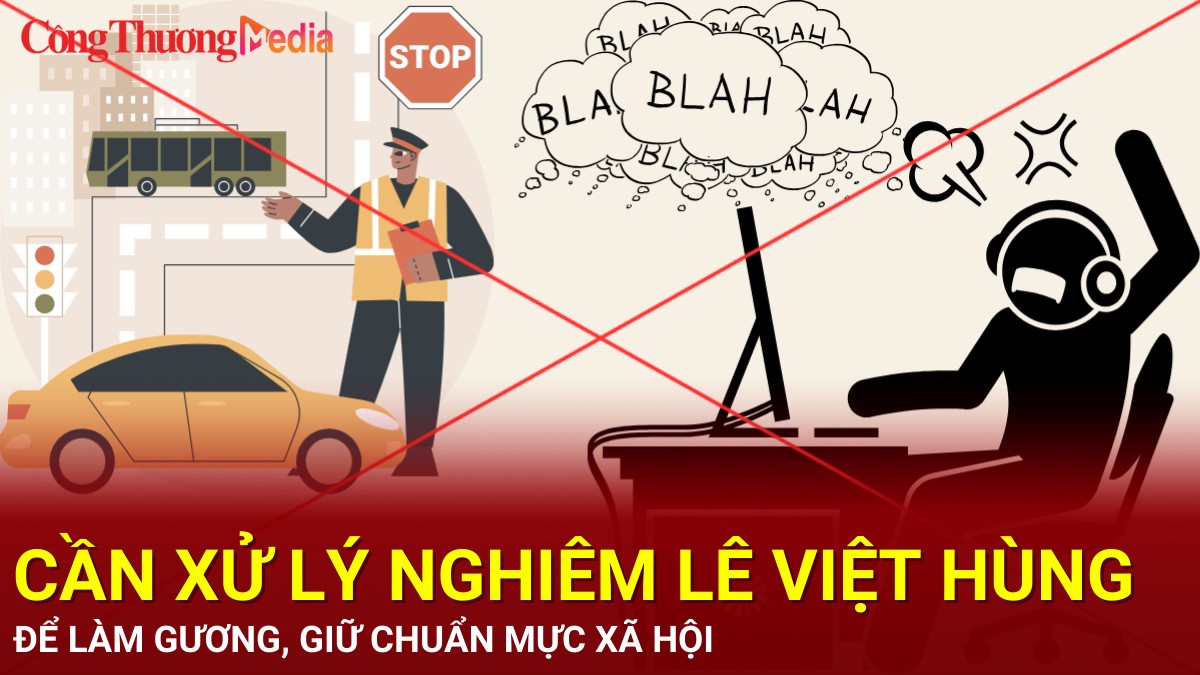 Cần xử lý nghiêm Lê Việt Hùng để làm gương, giữ chuẩn mực xã hội