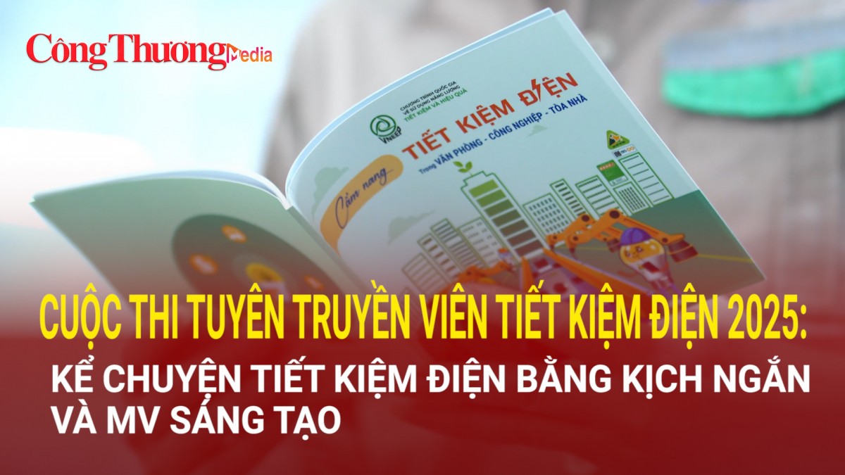 Cuộc thi Tuyên truyền viên Tiết kiệm điện 2025: Kể chuyện tiết kiệm điện bằng kịch ngắn và MV sáng tạo