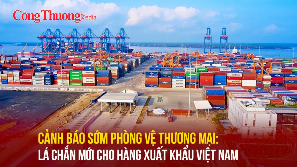 Cảnh báo sớm phòng vệ thương mại: Lá chắn mới cho hàng xuất khẩu Việt Nam