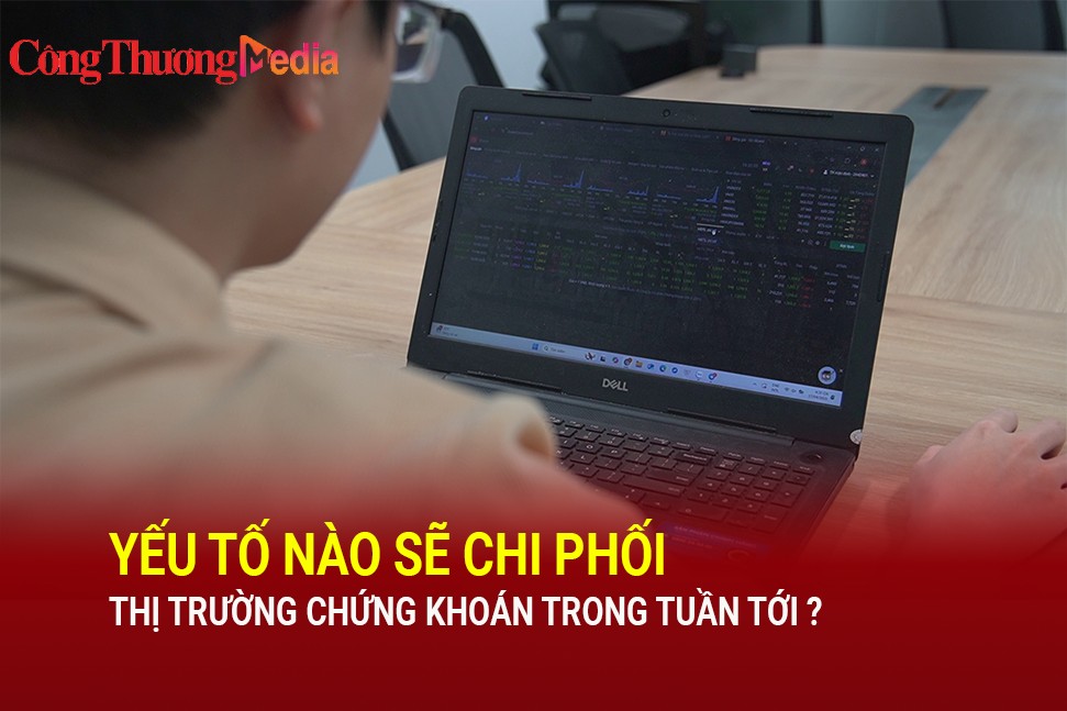 Yếu tố nào sẽ chi phối thị trường chứng khoán trong tuần tới?