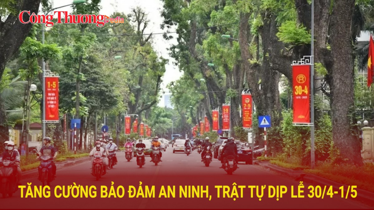 Tăng cường bảo đảm an ninh, trật tự dịp Lễ 30/4 - 1/5