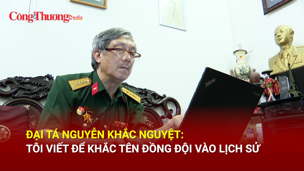 Đại tá Nguyễn Khắc Nguyệt: Tôi viết để khắc tên đồng đội vào lịch sử