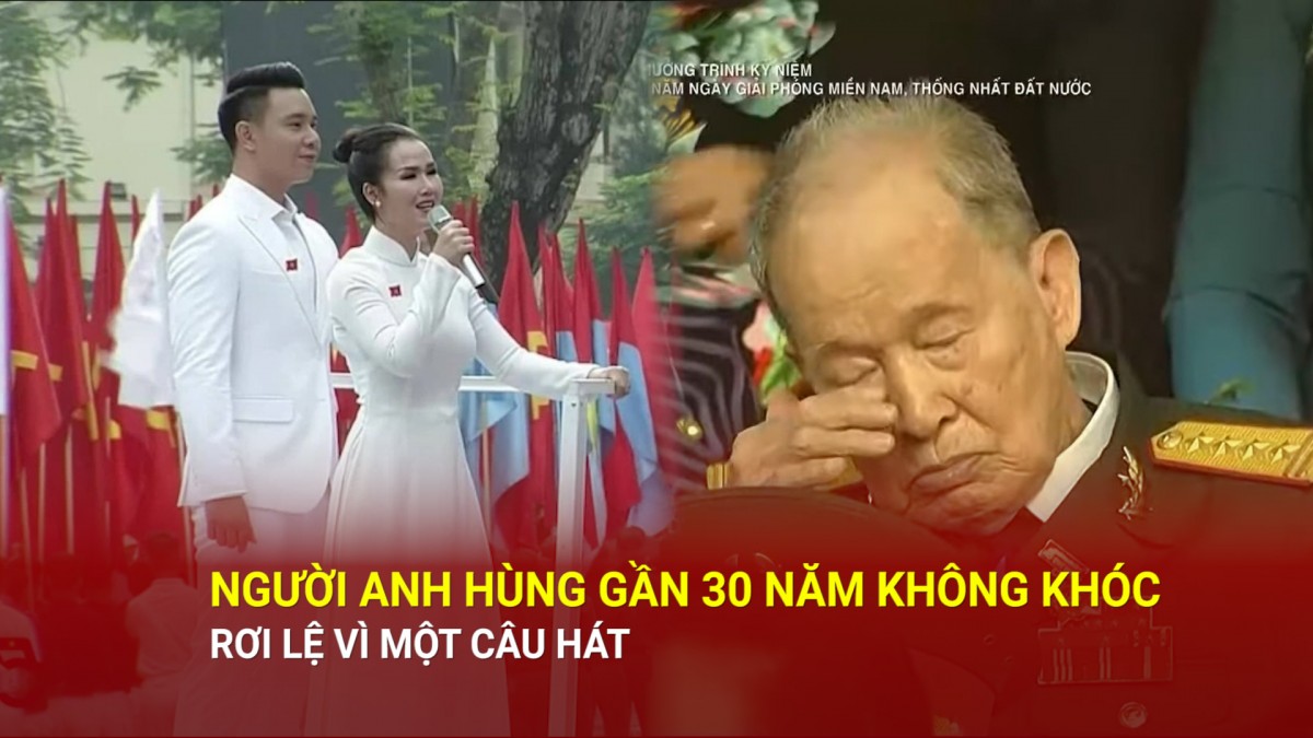 Người anh hùng gần 30 năm không khóc, rơi lệ vì một câu hát